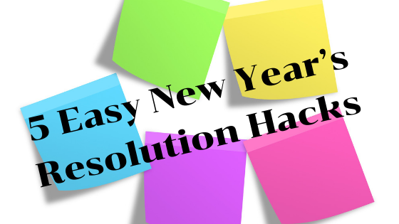 5 Easy New Year’s Resolution Hacks